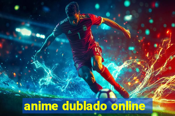 anime dublado online